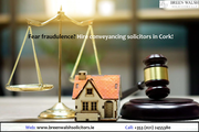 Fear fraudulence? Hire conveyancing solicitors in Cork!